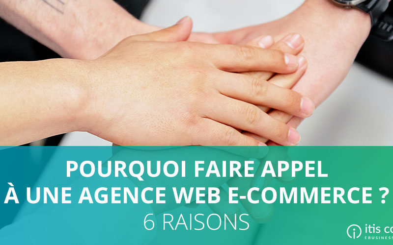Pourquoi faire appel à une agence web e-commerce ?
